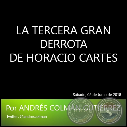 LA TERCERA GRAN DERROTA DE HORACIO CARTES - Por ANDRÉS COLMÁN GUTIÉRREZ - Sábado, 02 de Junio de 2018